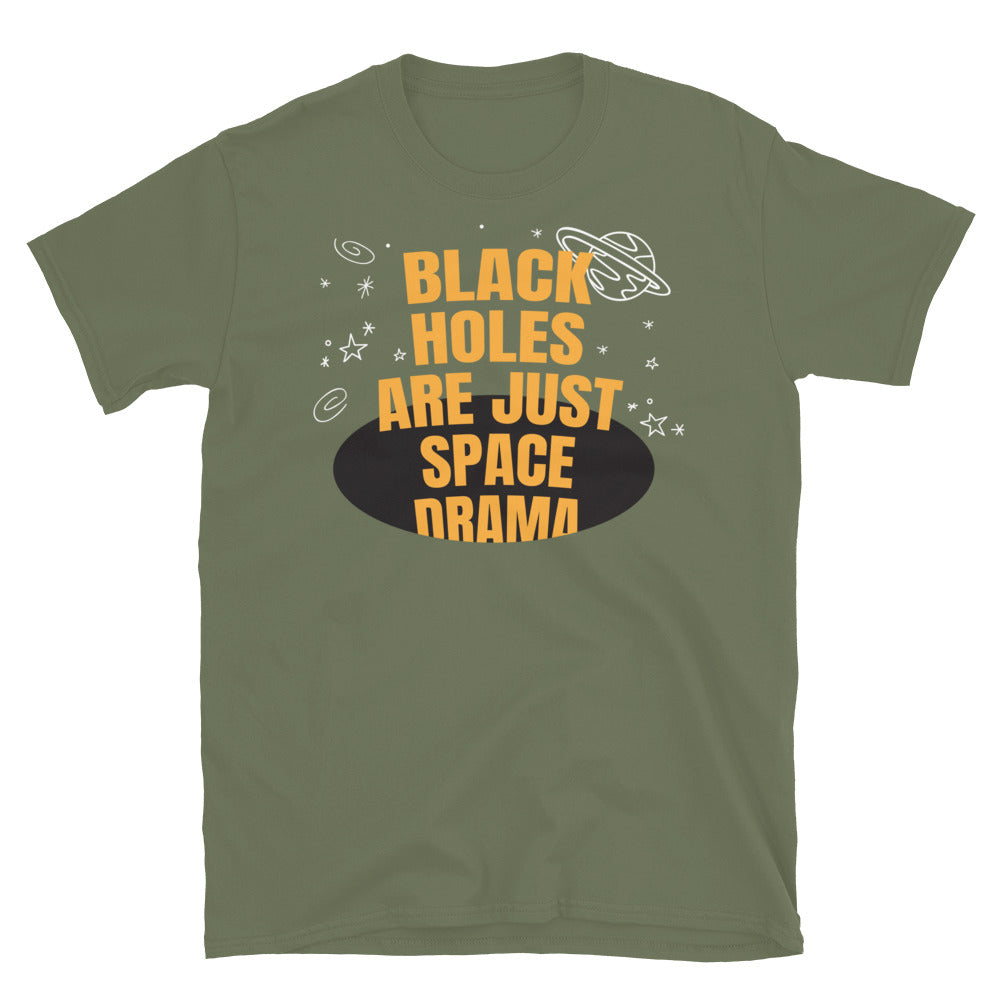 Black Holes Are Just Space Drama T-Shirt
