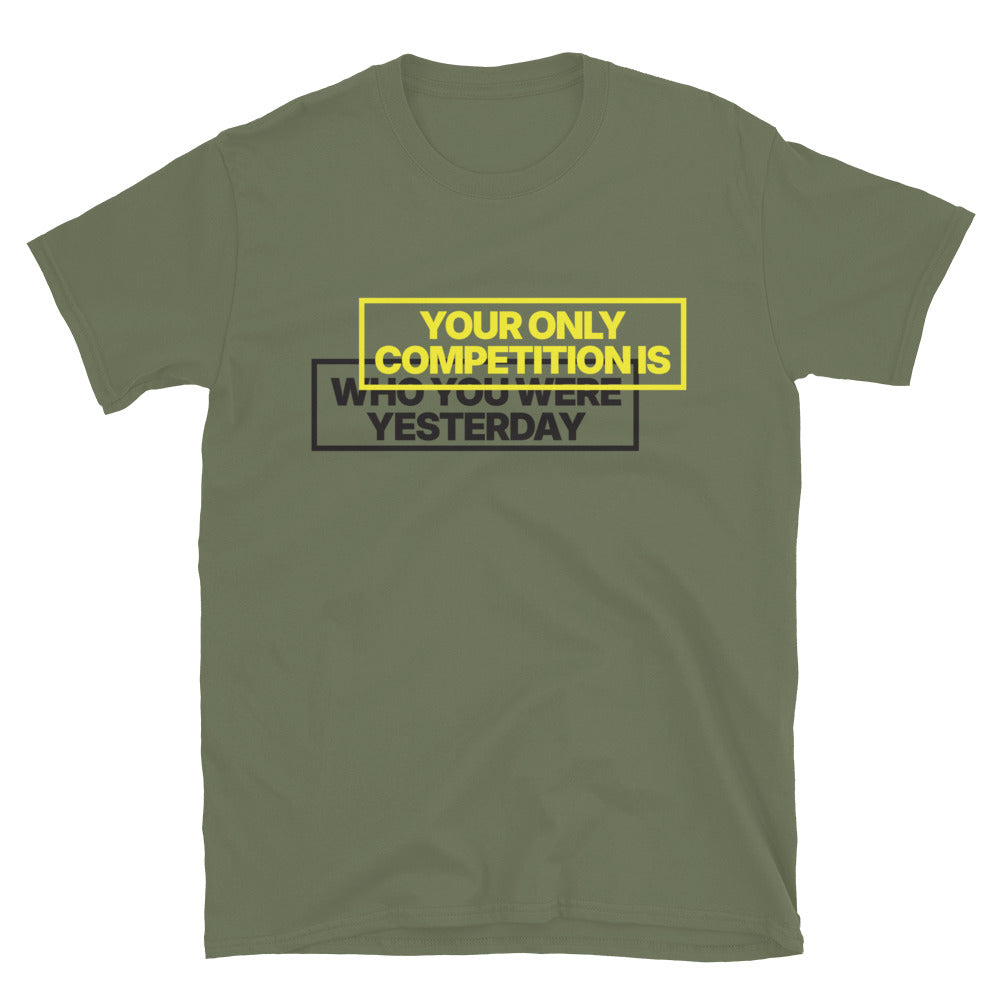 Your Only Competition Is Who You Were Yesterday T-Shirt