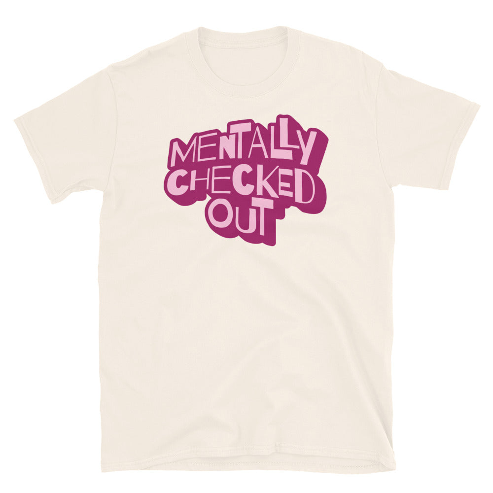 Mentally Checked Out T-Shirt