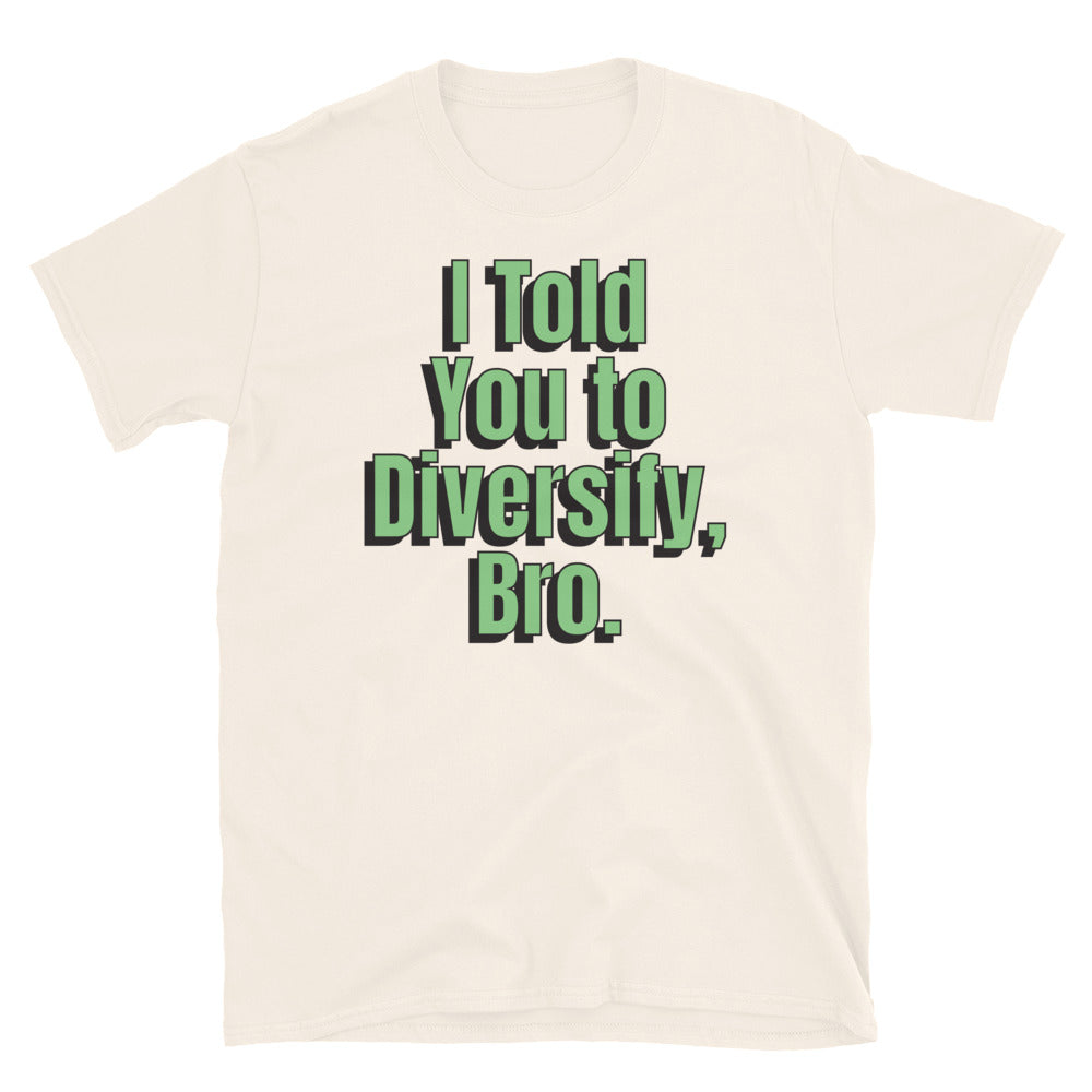 I Told You To Diversify, Bro T-Shirt
