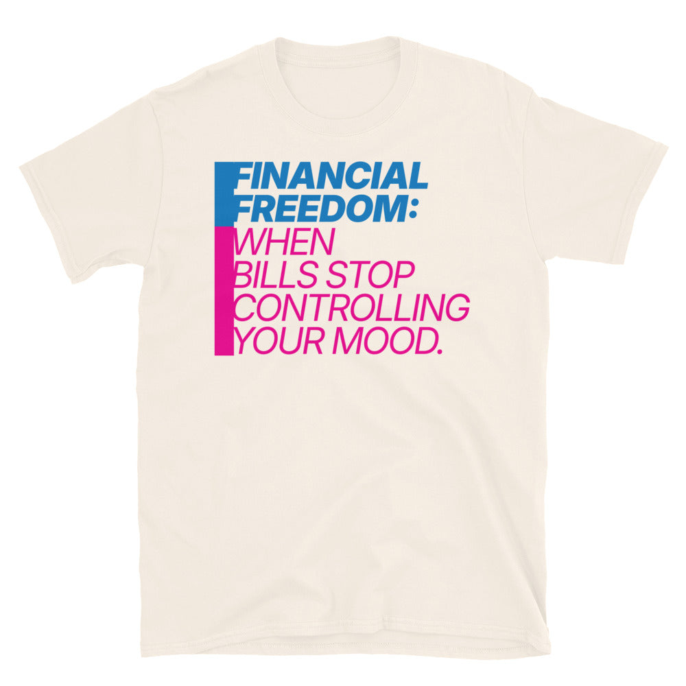 Financial Freedom: When Bills Stop Controlling Your Mood T-Shirt