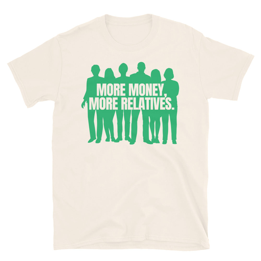 More Money, More Relatives T-Shirt