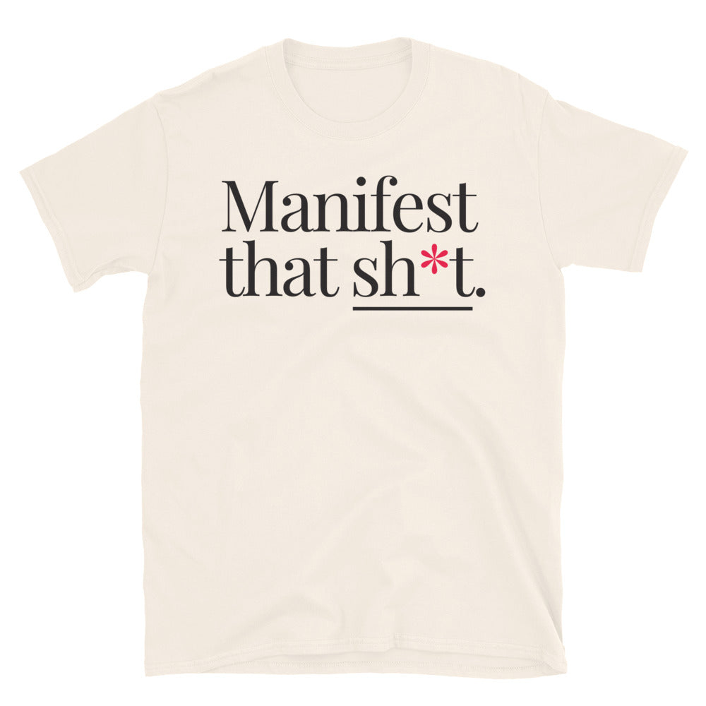 Manifest That Sh*t T-Shirt