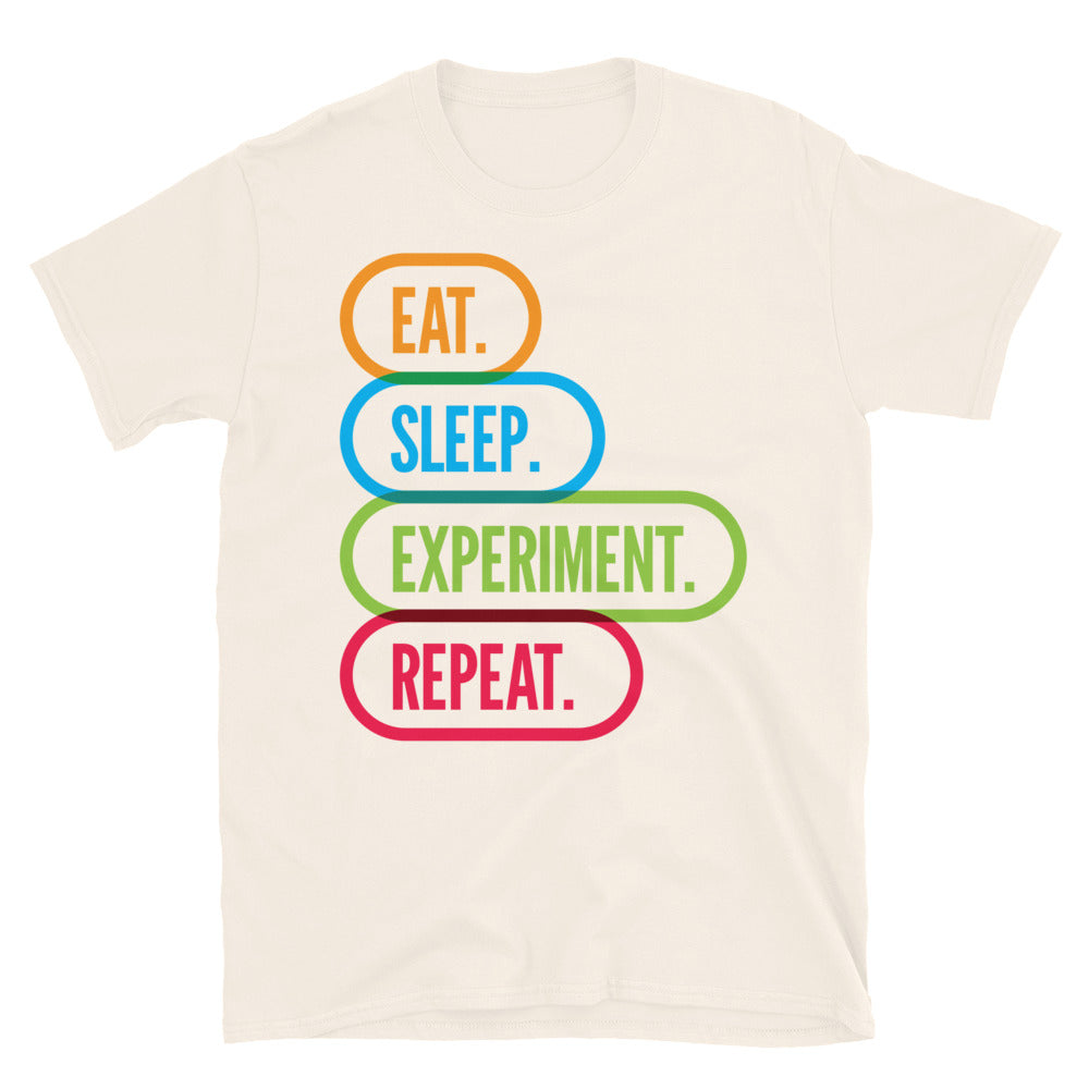 Eat. Sleep. Experiment. Repeat. T-Shirt