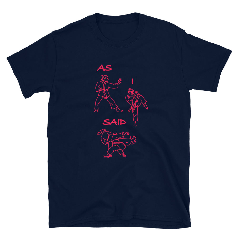 As I Said Karate Version T-Shirt