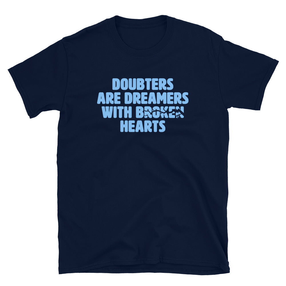 Doubters Are Dreamers With Broken Hearts T-Shirt