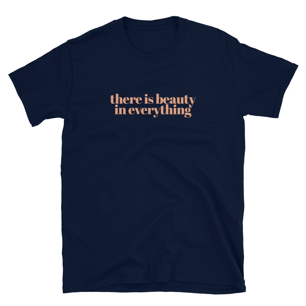 There Is Beauty In Everything T-Shirt