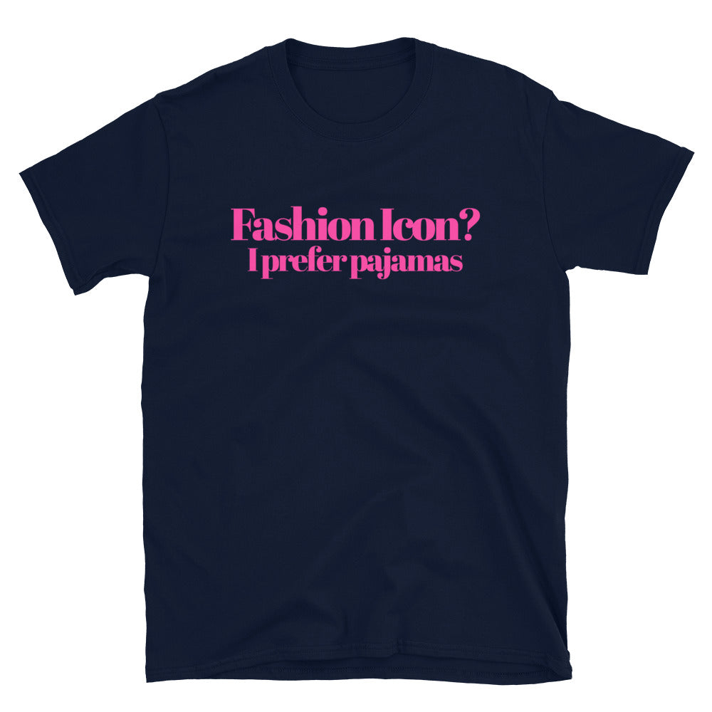 Fashion Icon? I Prefer Pajamas T-Shirt