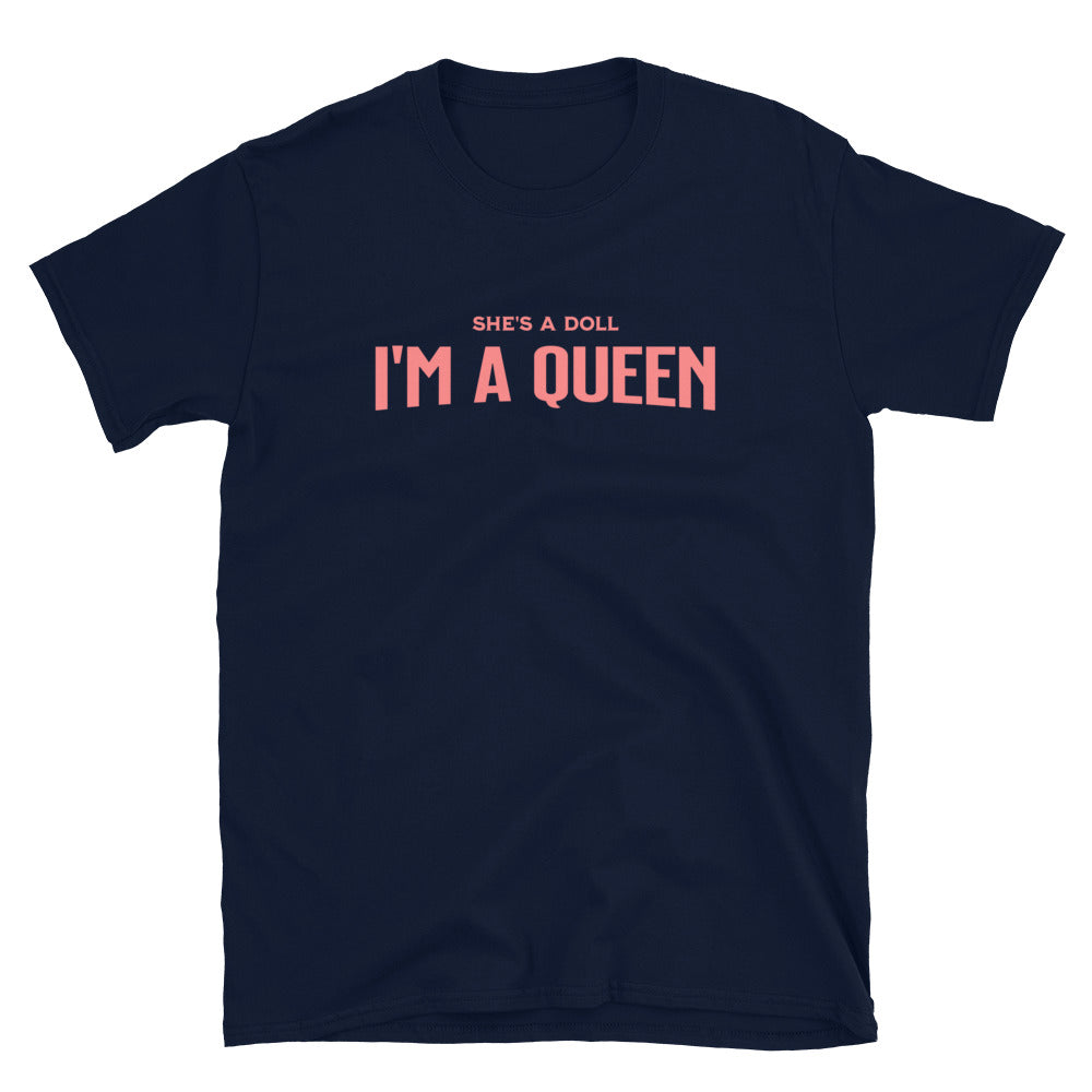 She's a Doll I'm a Queen T-Shirt