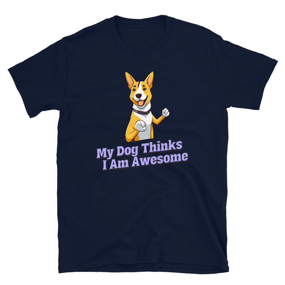 My Dog Thinks I'm Awesome T-Shirt