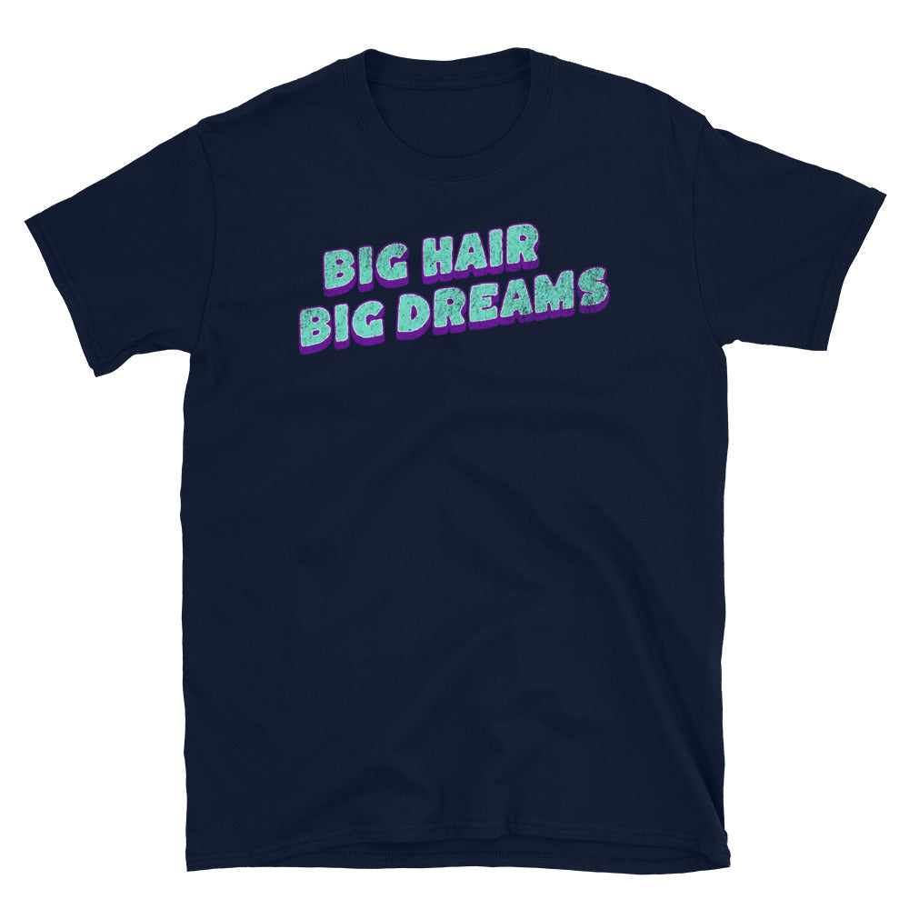 Big Hair Big Dreams T-Shirt