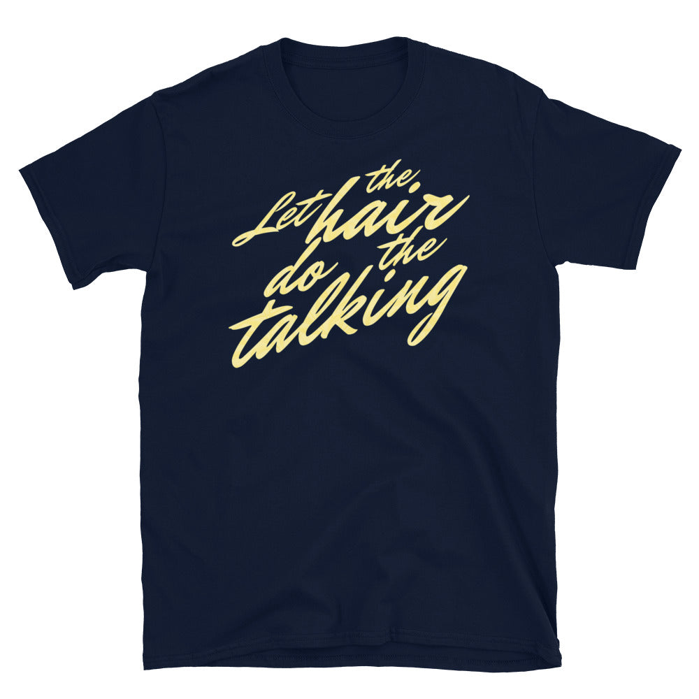 Let The Hair Do The Talking T-Shirt