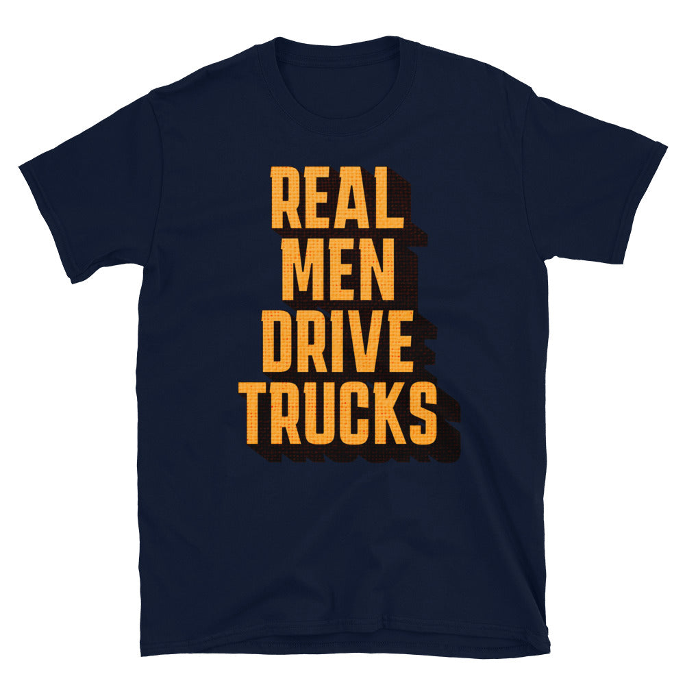 Real Men Drive Trucks T-Shirt