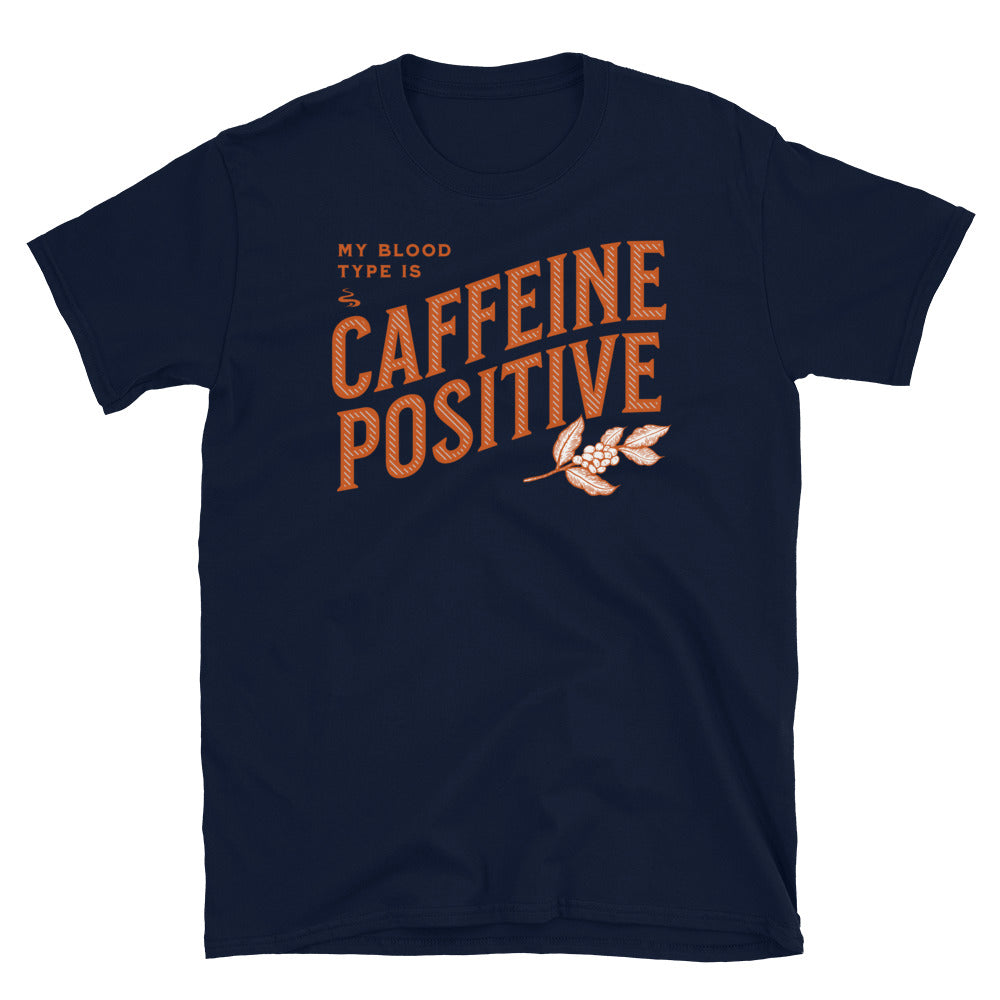 My Blood Type is Caffeine Positive T-Shirt