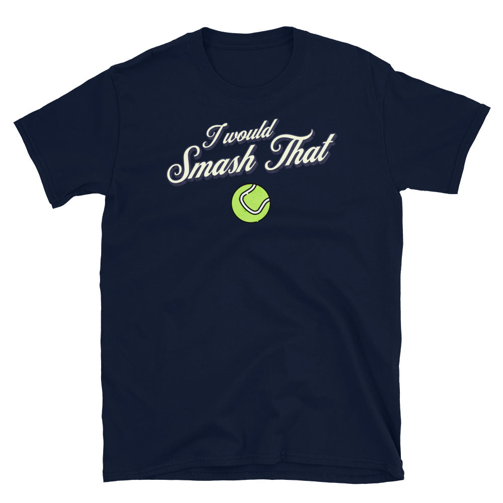 I Would Smash That Tennis Ball T-Shirt