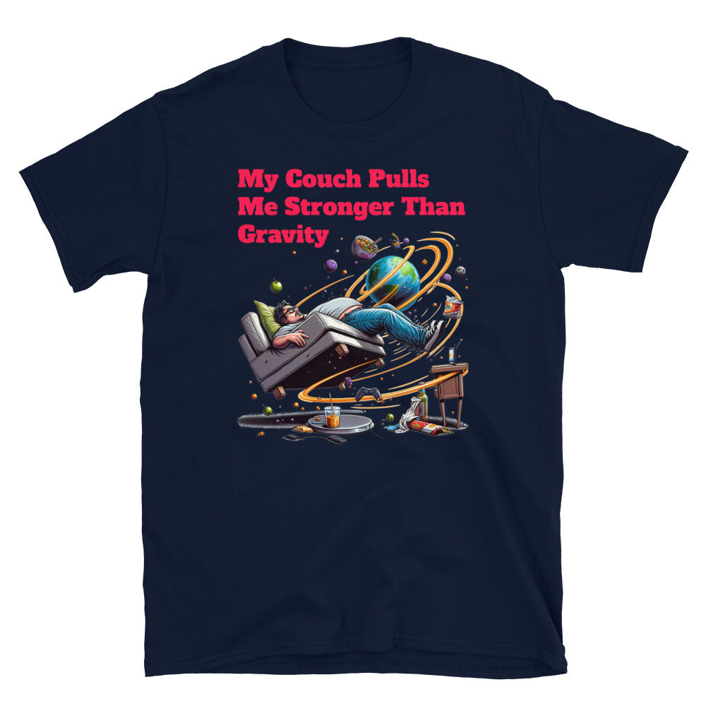 My Couch Pulls Me Stronger Than Gravity T-Shirt