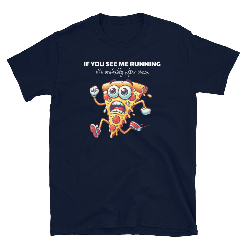 If You See Me Running, ItÃ¢â‚¬â„¢s Probably After Pizza T-Shirt