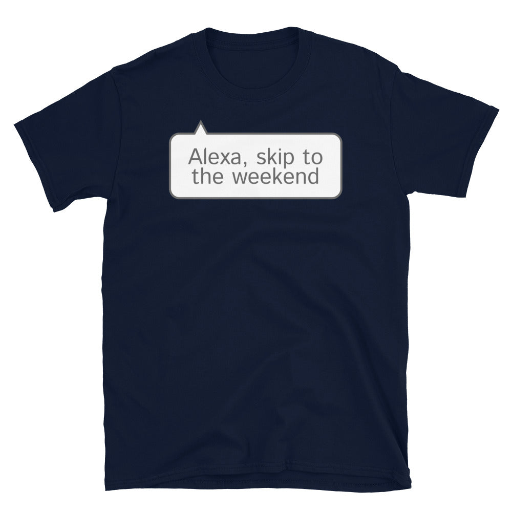 Alexa, Skip To The Weekend T-Shirt