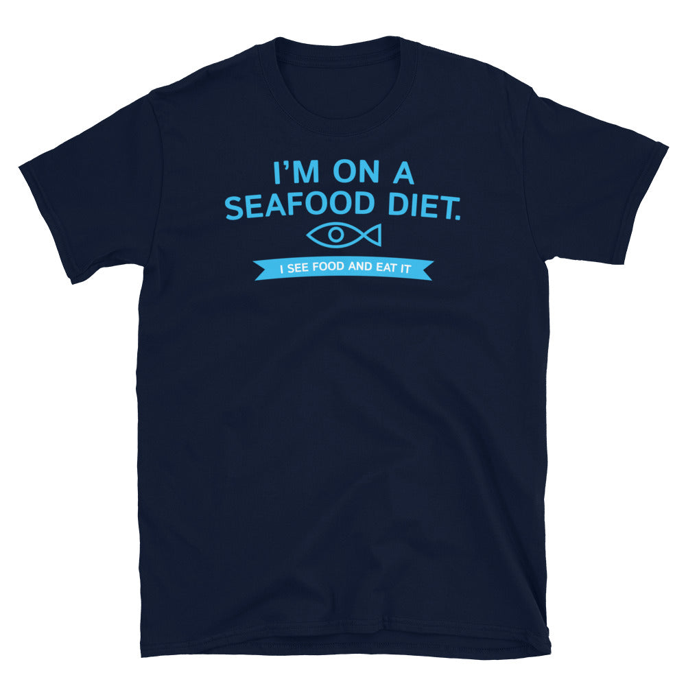 IÃ¢â‚¬â„¢m On A Seafood Diet. I See Food And Eat It T-Shirt