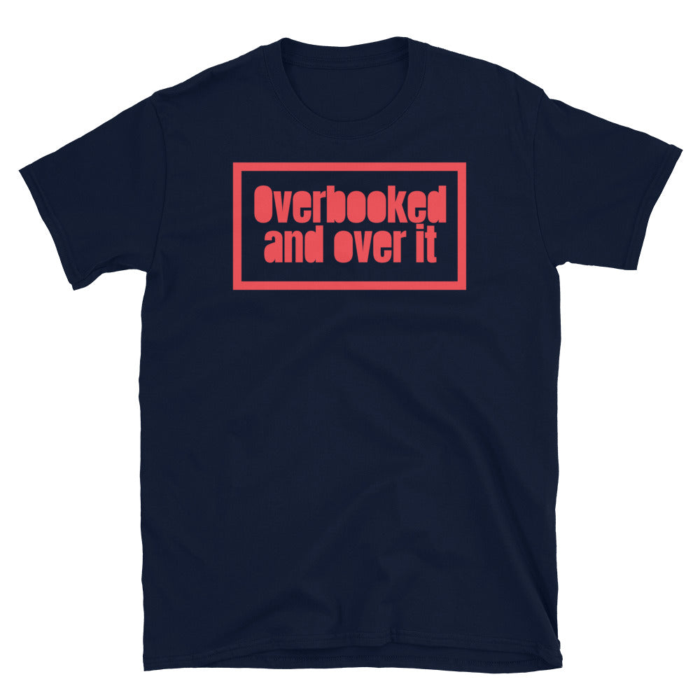 Overbooked And Over It T-Shirt