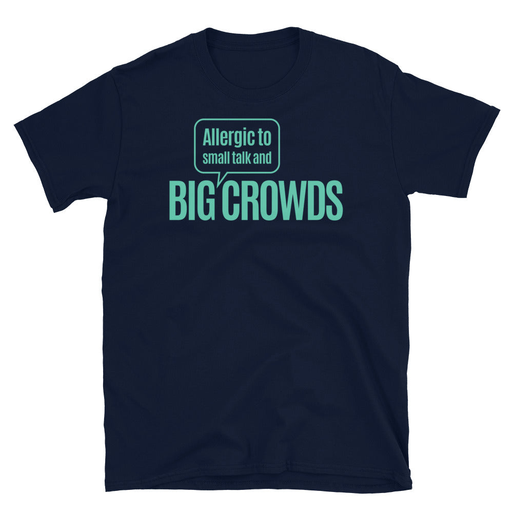 Allergic To Small Talk And Big Crowds T-Shirt