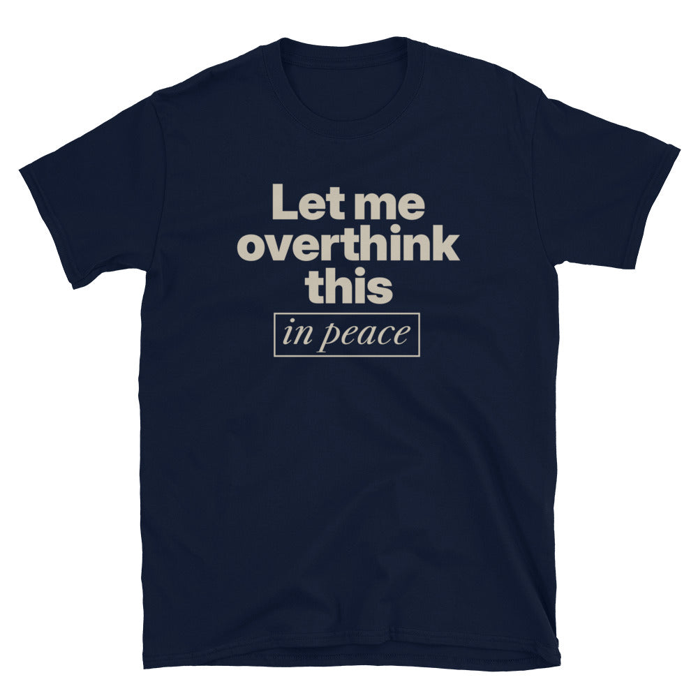 Let Me Overthink This In Peace T-Shirt