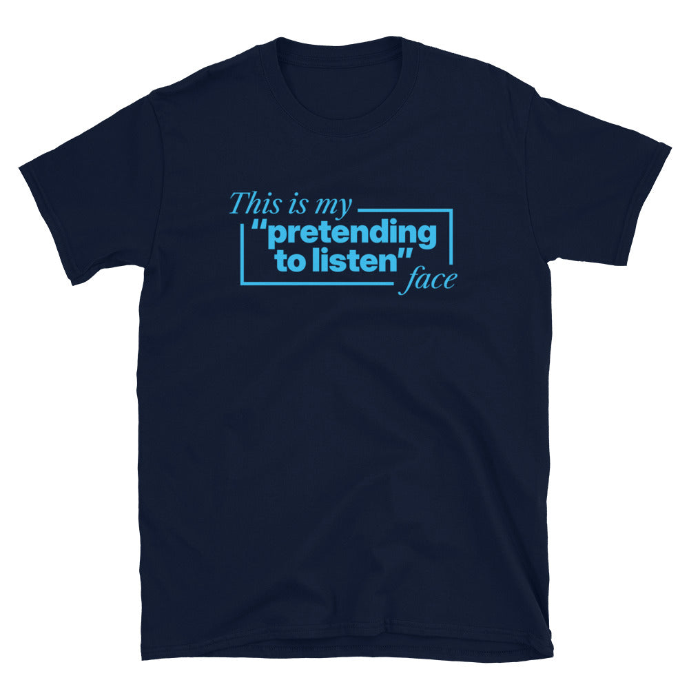 This Is My 'Pretending To Listen' Face T-Shirt