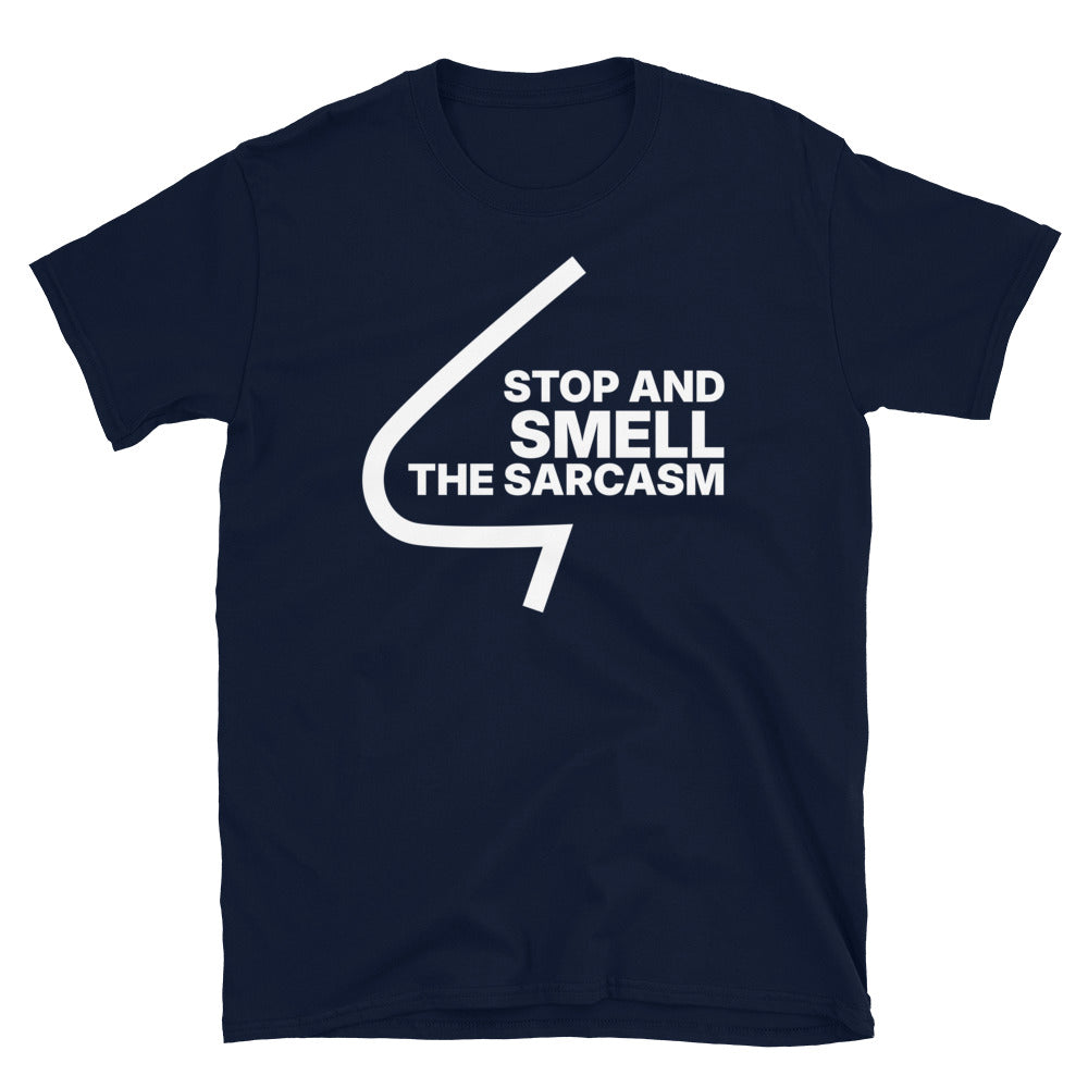 Stop And Smell The Sarcasm T-Shirt