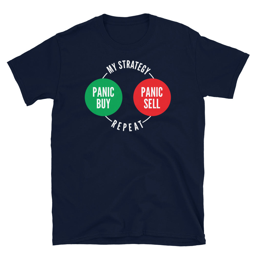My Strategy: Panic Buy, Panic Sell, Repeat T-Shirt