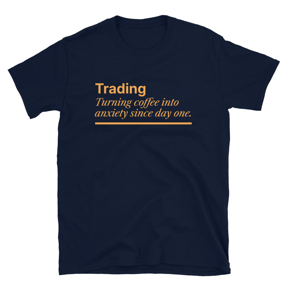 Trading: Turning Coffee Into Anxiety Since Day One T-Shirt