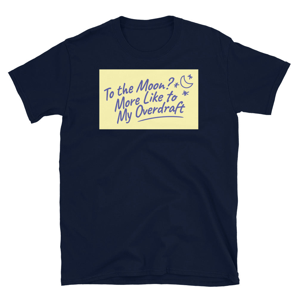 To the Moon? More Like to My Overdraft T-Shirt
