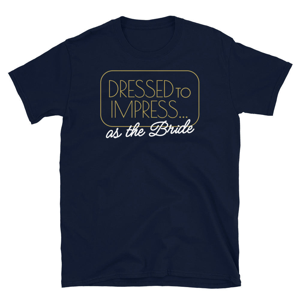 Dressed To ImpressÃ¢â‚¬Â¦ As The Bride T-Shirt