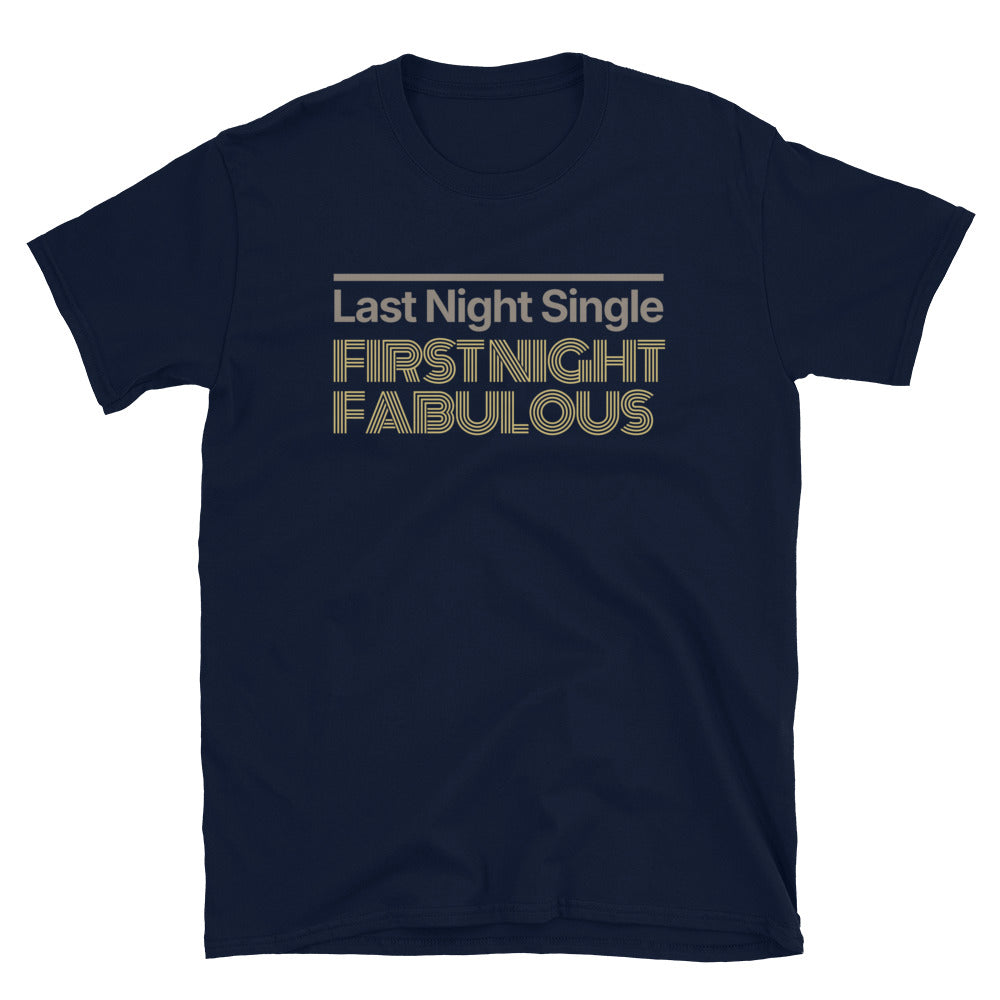 Last Night Single, First Night Fabulous T-Shirt