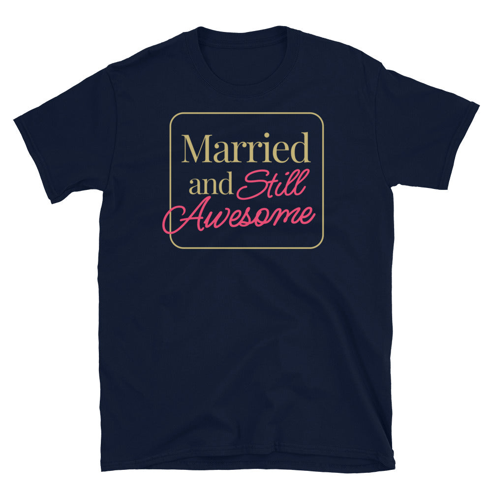 Married and Still Awesome T-Shirt