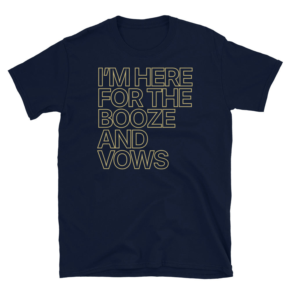 Here For The Booze And Vows T-Shirt