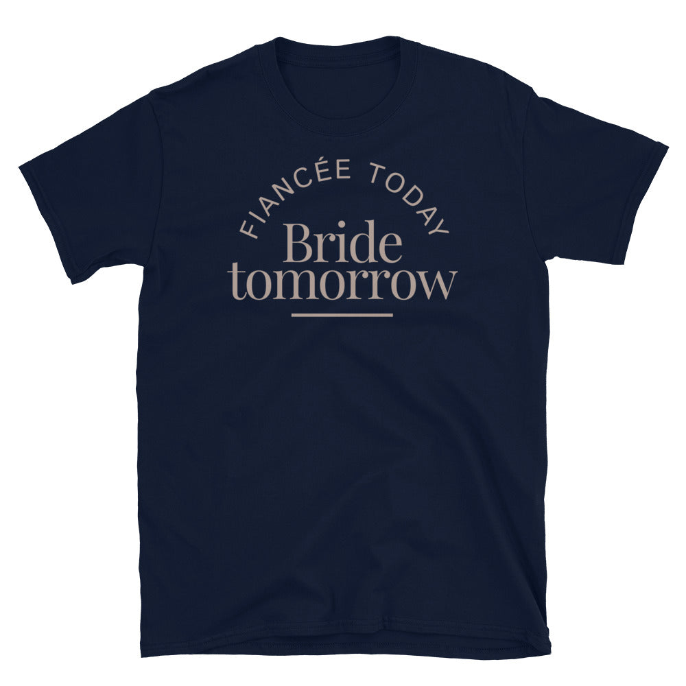 FiancÃ©e Today, Bride Tomorrow T-Shirt