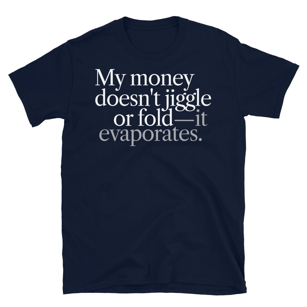 My Money Doesn't Jiggle T-Shirt