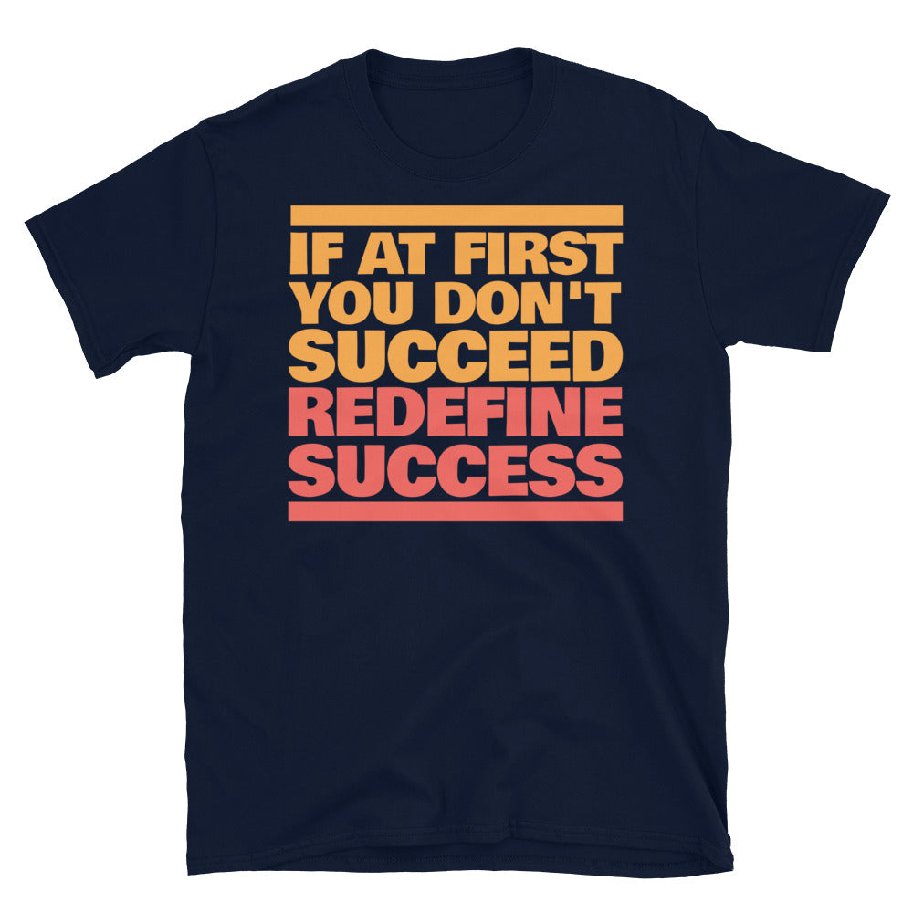 If at first you don't succeed, redefine success T-Shirt