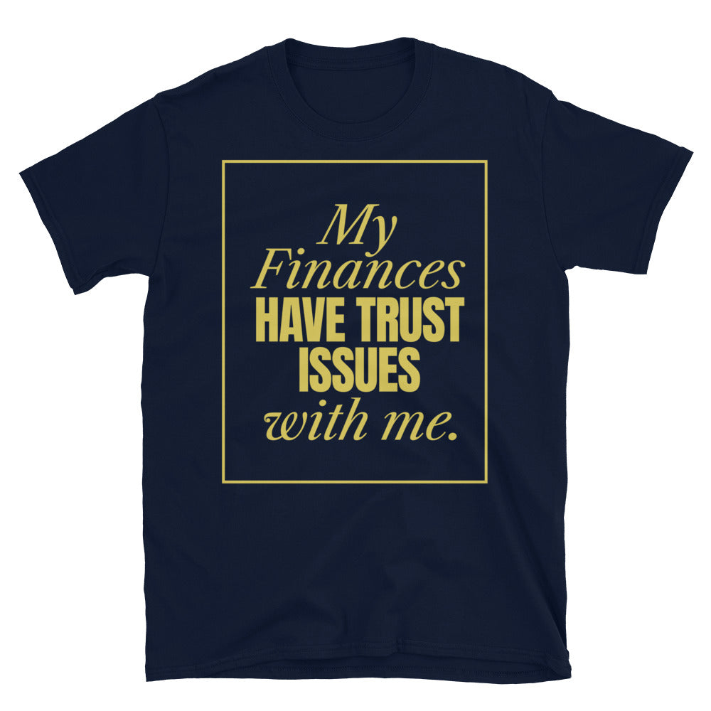 My Finances Have Trust Issues With Me T-Shirt