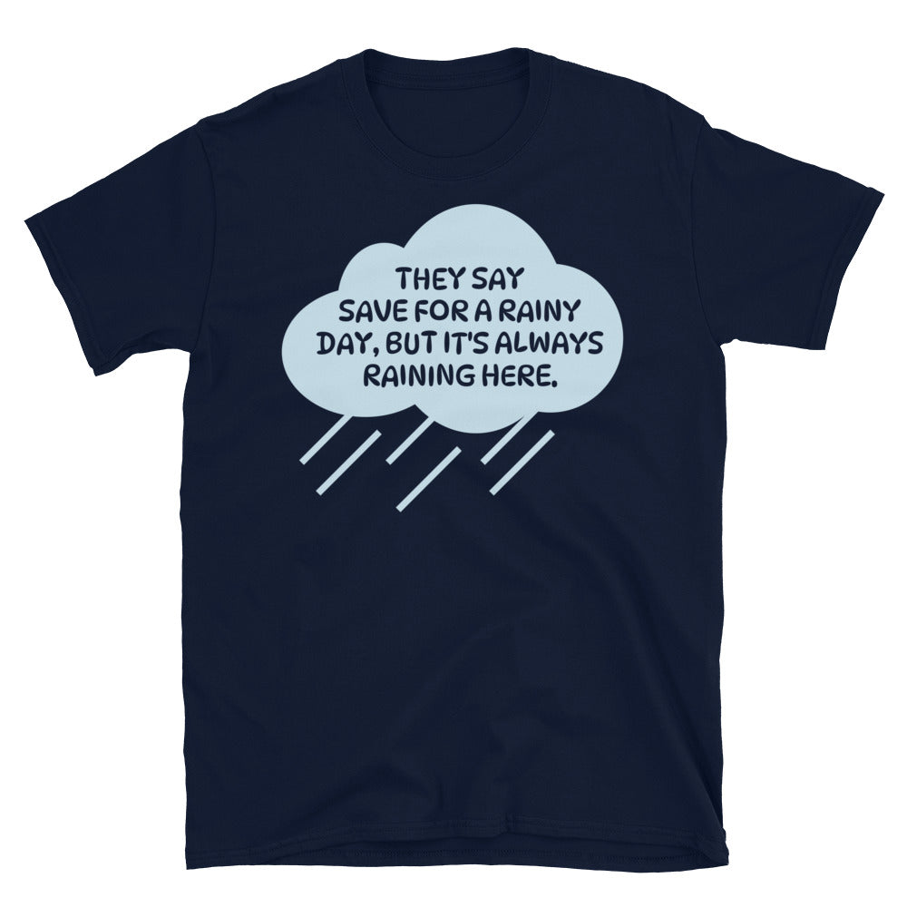 They Say Save For A Rainy Day T-Shirt