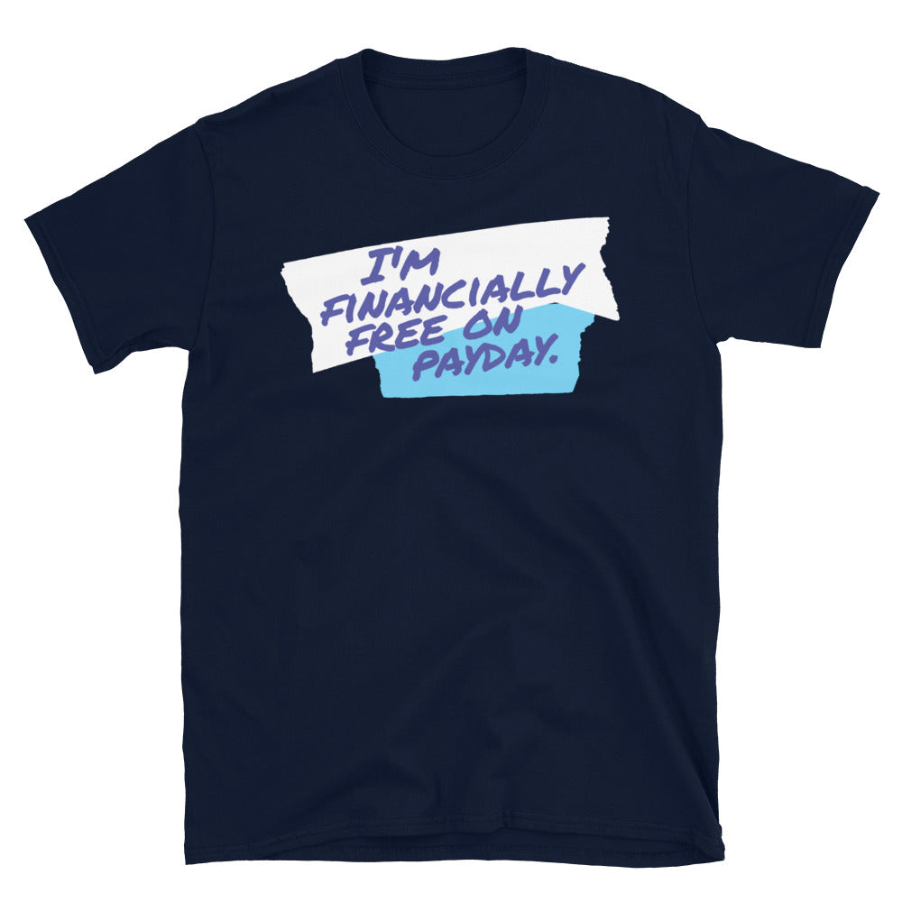 I'm Financially Free On Payday T-Shirt