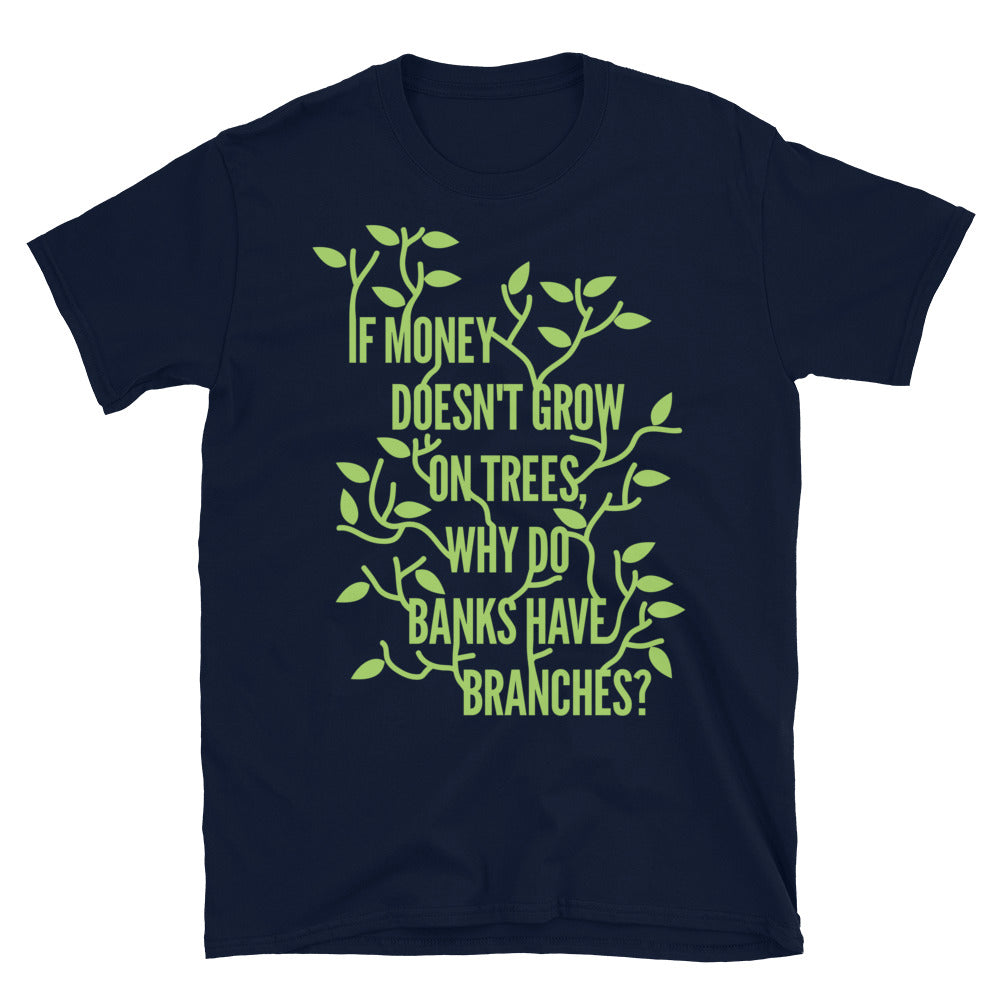 Money Doesn't Grow On Trees T-Shirt