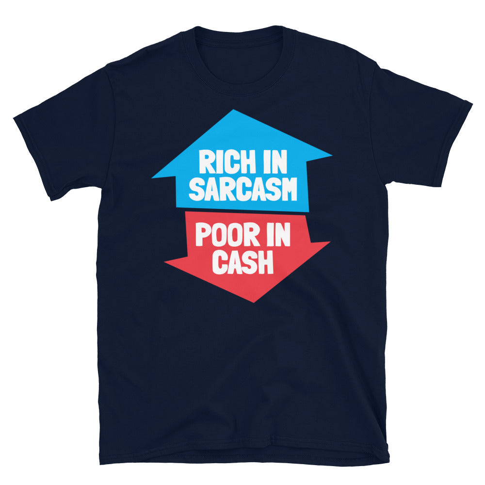 Rich In Sarcasm, Poor In Cash T-Shirt
