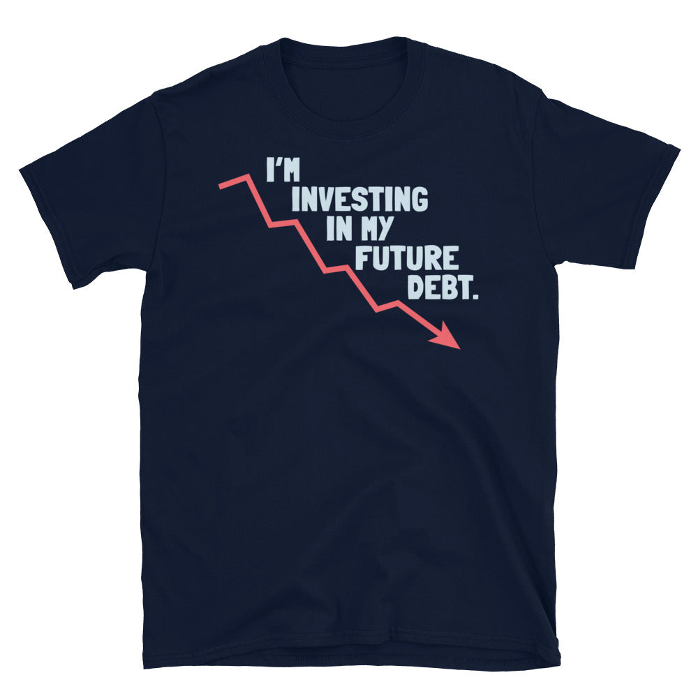 IÃ¢â‚¬â„¢m Investing In My Future Debt T-Shirt