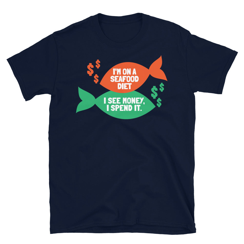 I'm On A Seafood Diet, I See Money, I Spend It T-Shirt