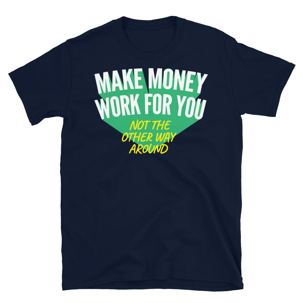 Make Money Work For You T-Shirt