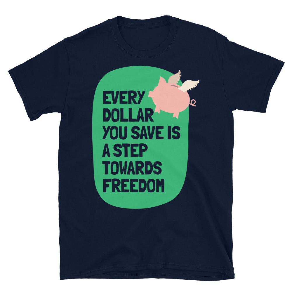 Every Dollar You Save Is A Step Towards Freedom T-Shirt