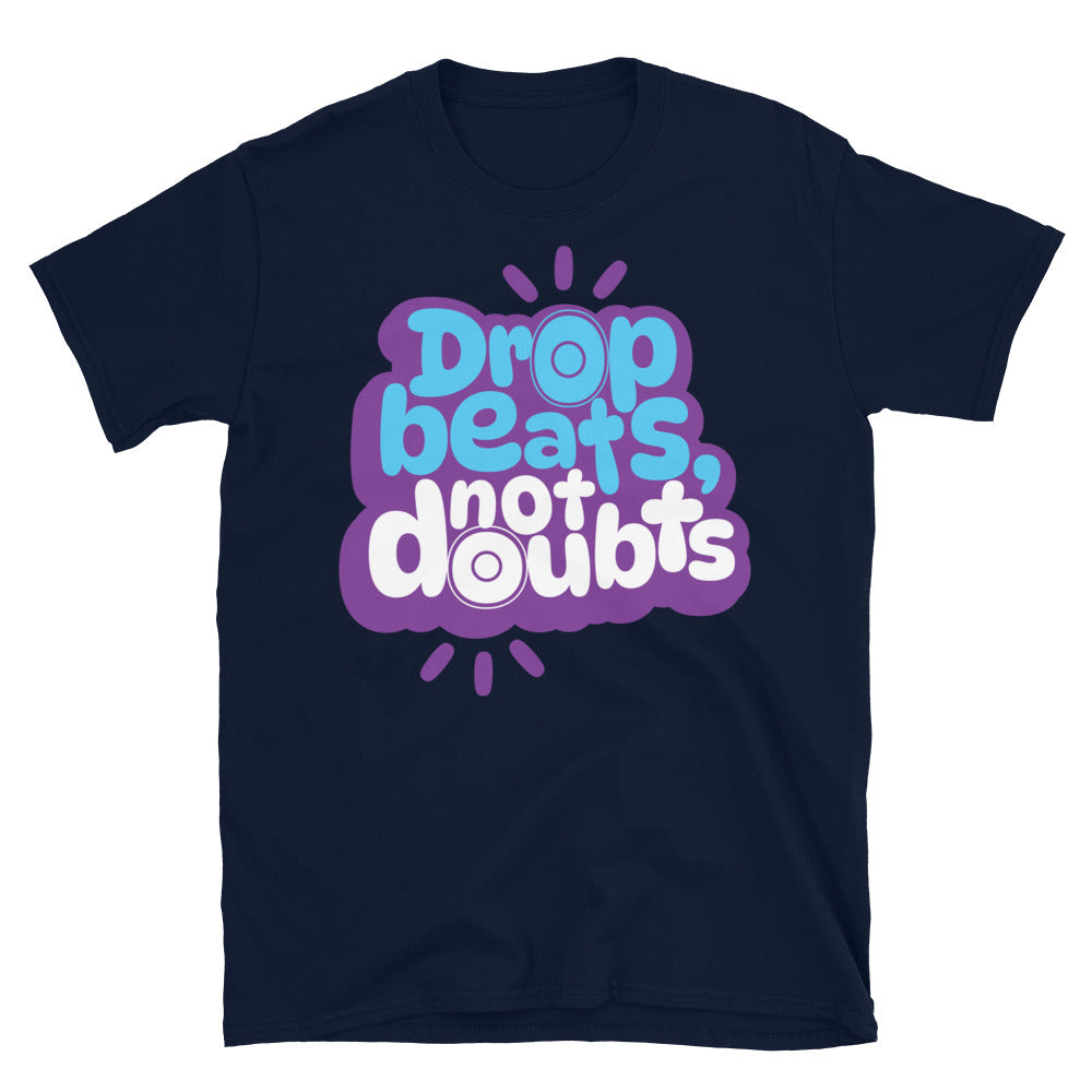 Drop Beats, Not Doubts T-Shirt