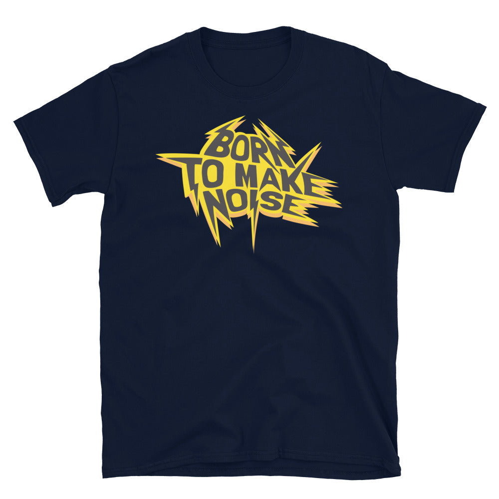 Born To Make Noise T-Shirt