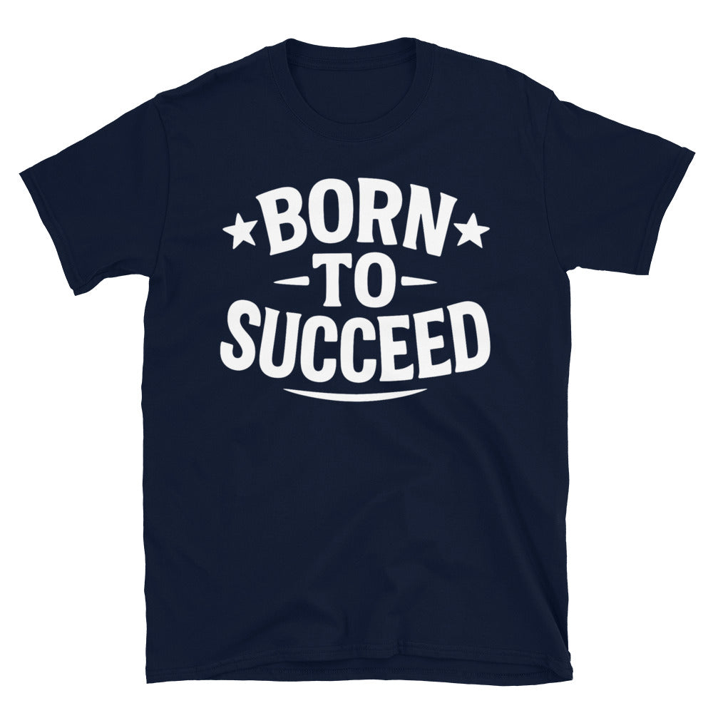 Born To Succeed T-Shirt